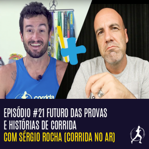 #21 Histórias de corrida e futuro das provas | Sérgio Rocha (Corrida no Ar)