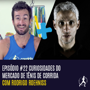 #22 Curiosidades do mercado de tênis de corrida | Rodrigo Roehniss