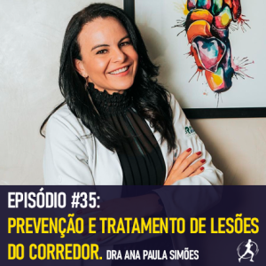 #35 Prevenção e tratamento de lesões do corredor | Dra Ana Paula Simões