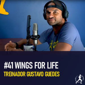 #41 Wings for Life |  Treinador Gustavo Guedes