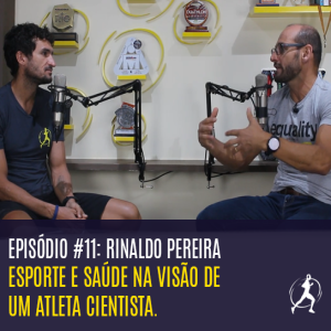 #11 Esporte e saúde na visão de um atleta cientista | Rinaldo Pereira