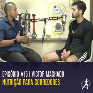 #15 Nutrição para corredores | Victor Machado
