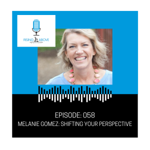Melanie Gomez: Shifting Your Perspective