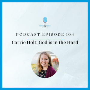 Carrie Holt: God is in the Hard