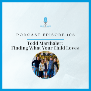 Todd Marthaler: Finding What Your Child Loves