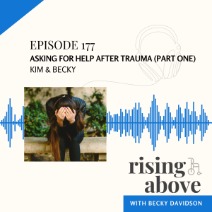 Becky & Kim:  Asking for Help After Trauma (part one)