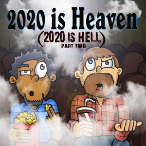 2020 is Heaven (2020 is Hell pt.2)