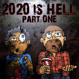 2020 is HELL. pt. 1. SPACE ACTION PODCAST!