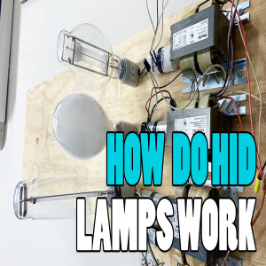 Episode 27 - HID LAMPS AND BALLASTS - Metal Halide, High-Pressure Sodium, & Mercury Vapor