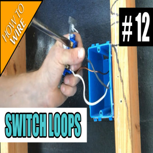 Episode 12 - How To Wire A Switch Loop