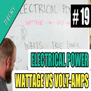 Episode 19 - Electrical Power (Wattage and Volt-Amps)