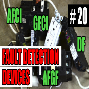 Episode 20 - Fault Detecting Devices (GFCI, AFCI, AFGF - DF)