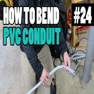 Episode 24 - How To Heat And Bend PVC Conduit (The Right Way)