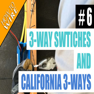 Episode 6 - How To Wire For And Install 3 Way Switches And California (Illegal) 3 Ways