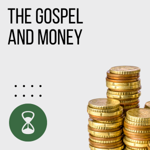 The Gospel and Money: Matthew 6:19-34; The Heart of the Matter