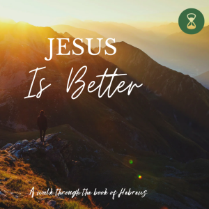 Hebrews 1:1-4; Intro and Jesus is Better