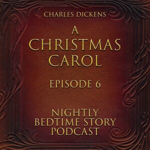 A Christmas Carol - By Charles Dickens - Episode 6