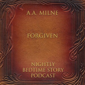Forgiven - Written by A.A. Milne