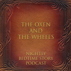 The Oxen and The Wheels