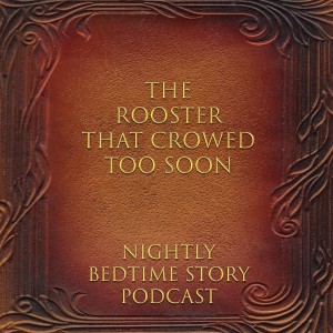 The Rooster that Crowed Too Soon