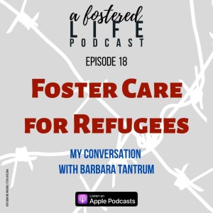 Ep 18 Foster Care for Refugees