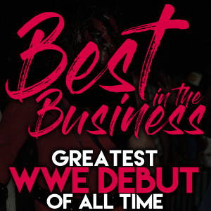 Best in the Business Ep.12 - Greatest WWE Debut of All Time