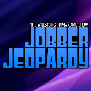 Jobber Jeopardy Ep.3 - Wrestling Trivia