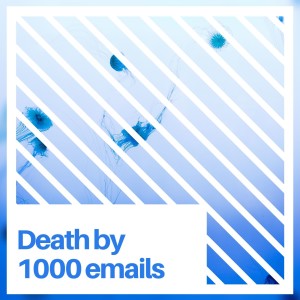 Death by 1000 emails