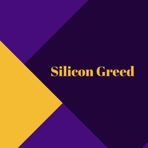 Silicon Greed