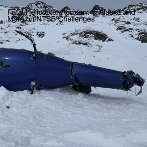 Fatal Helicopter Accident in Alaska and More on NTSB Challenges