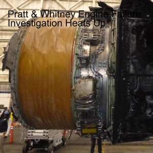 Pratt & Whitney Engine Failure Investigation Heats Up