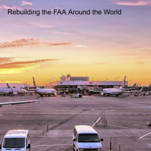 Rebuilding the FAA Around the World