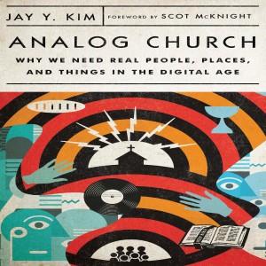 #63: Jay Kim: Why We Need Real People, Real Places, and Real Things in a Digital Age