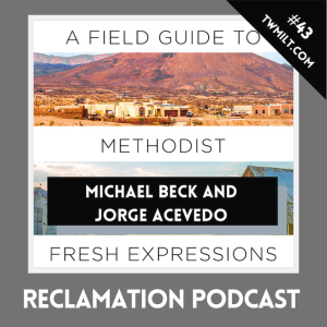 #43: Fresh Expressions: A conversation with Michael Adam Beck and Jorge Acevedo
