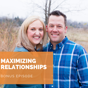 Maximizing Relationships - Bonus Episode