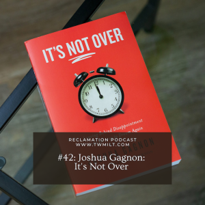 #42: Joshua Gagnon: It's Not Over