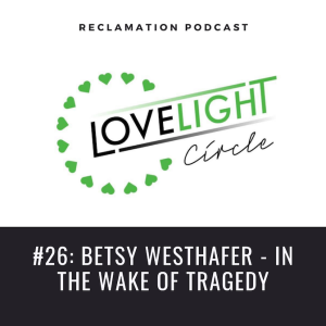 #26: Betsy Westhafer - In the Wake of Tragedy