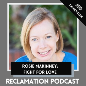 #50: Rosie Makinney: Fight For Love