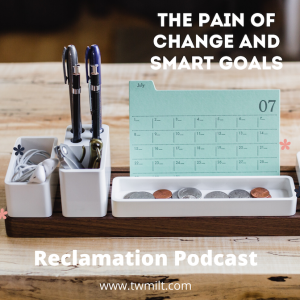 #36: The Pain of Change and SMART Goals for 2020