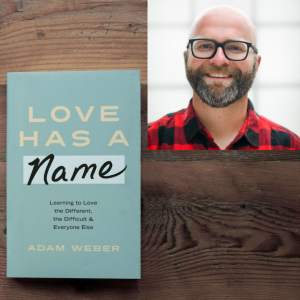 #67: Adam Weber: Love Has A Name