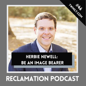 #46: Herbie Newell: Be an image bearer. 