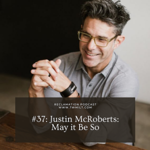 #37: Justin McRoberts: May it Be So