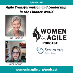Agile Transformation and Leadership in the Finance World  - Tina Robinet & Bana Anvari | 2312