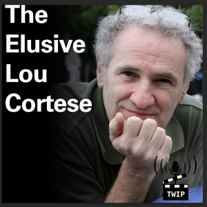 TWIP EP74: The Elusive Lou Cortese