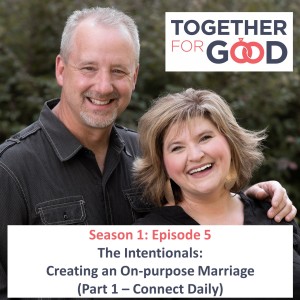 Season 1: Episode 5 - The Intentionals: Creating an On-purpose Marriage (Part 1- Connect Daily)