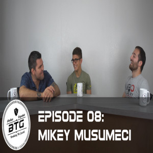 BTG 08 - Mikey Musumeci