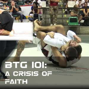 BTG 101 - A Crisis of Faith