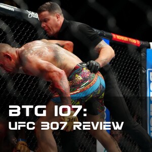 BTG 107 - UFC 307 Review