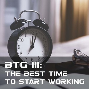 BTG 111 - The Best Time to Start Working