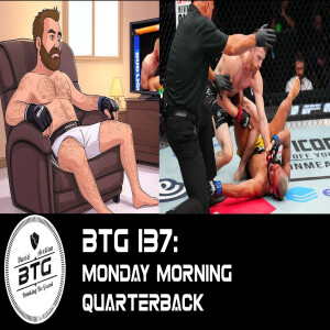 BTG 137 - Monday Morning Quarterback